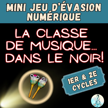 Preview of Jeu d'évasion numérique (1er-2e cycles): La classe de musique... dans le NOIR!