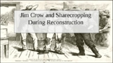 Jim Crow and Sharecropping During Reconstruction. PowerPoint