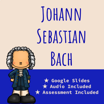 Johann Sebastian Bach - Google Slides Presentation + Form Assessment!