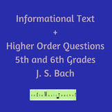 Informational Text + Higher Order Questions Grades 5-6: J.S. Bach