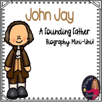 John Jay Founding Father U.S Constitution Mini-Unit Biography by Planet  Doiron