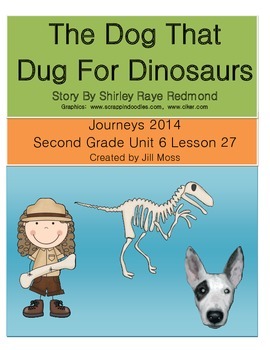 Preview of Journeys 2014/2017 Second Grade Unit 6 Lesson 27: The Dog That Dug For Dinosaurs