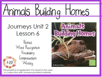 Journeys Unit 2: Animals Building Homes [Supplemental Resource] by ALD