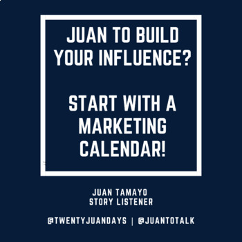 Preview of Juan to build your influence? Start with a Marketing Calendar!