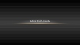 Judicial Branch Jeopardy