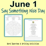 June 1 - Say Something Nice Day (Word Searches & Writing A