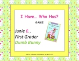 Junie B., First Grader Dumb Bunny___I Have… Who Has? GAME