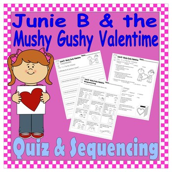 Preview of Junie B Jones Mushy Gushy Valentime Valentine’s Day Reading Quiz Test Sequencing