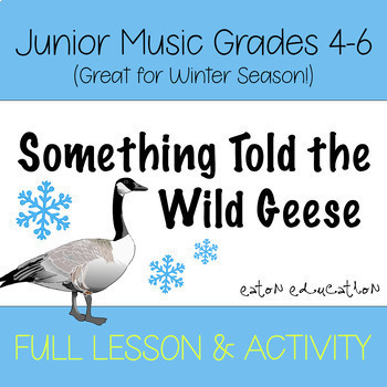 Preview of Junior 4-6 Music - FULL ACTIVITY - Something Told the Wild Geese