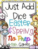 Just Add Dice Easter & Spring Math Games!  Print and Go!