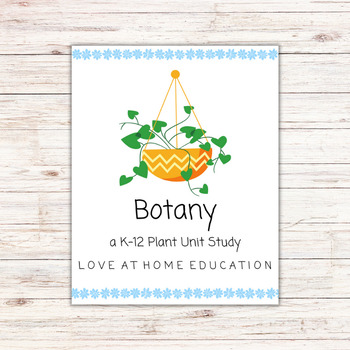 Preview of K-12 Botany Unit, 38 PAGES- Digital (K-12th) | Homeschool Science Lessons