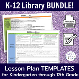 K-12 Library Lesson Plan Templates BUNDLE (with Common Cor