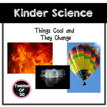 Preview of Kindergarten Science Unit Lesson: Things Cool and They Change