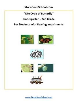 Preview of K- 2: Life Cycle of Butterfly for the Hard of Hearing