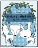 K-2 Literacy Pack A Thing Called Snow