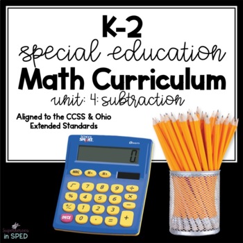 Preview of K-2 Special Education Math Curriculum: Unit 4: Subtraction