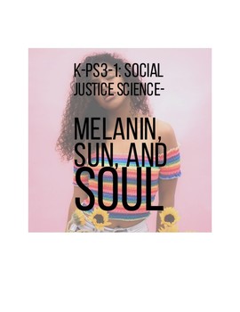 Preview of K-PS3-1-Social Justice Science: Melanin, Sun, and Soul