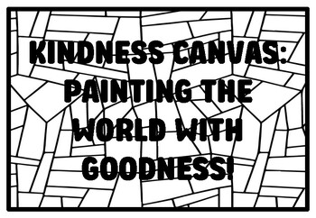 Preview of KINDNESS CANVAS: PAINTING THE WORLD WITH GOODNESS! High School Kindness Color