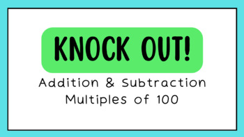 Preview of KNOCKOUT! Whole Class PowerPoint Game Adding & Subtracting Multiples of 100.