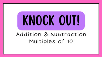 Preview of KNOCKOUT! Whole Class PowerPoint Game Adding and Subtracting Multiples of 10.