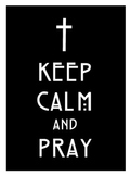 Keep Calm and Pray Poster