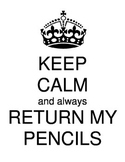 Keep calm and return my pencils