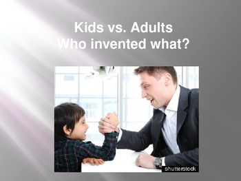 Preview of Kids VS. Adults- Who Invented What?
