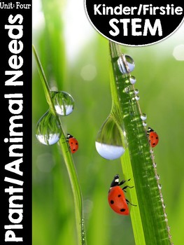 Preview of Kinder/FirstieSTEM Kindergarten STEM Unit Four: Plant and Animal Needs