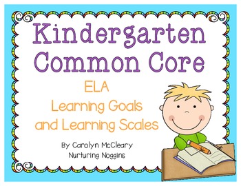 Preview of Kindergarten Common Core ELA Learning Goals and Learning Scales