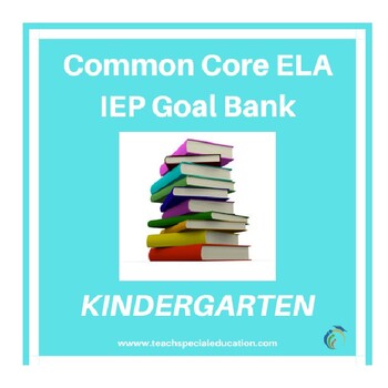 Preview of Kindergarten Common Core English Language Arts IEP Goal Bank