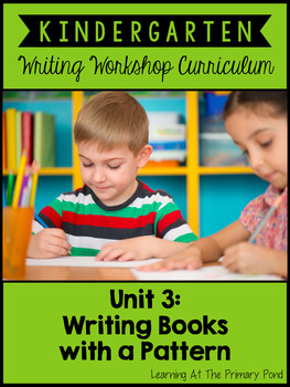 Preview of Kindergarten Pattern Book Writing Unit | Kindergarten Writing Unit 3