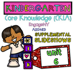 Kindergarten | Core Knowledge | Skills Slideshows UNIT 6 (