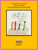 Kindergarten Lesson Plan Live with Purpose-Humility, Selfl