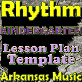 Preview of Kindergarten Rhythm Unit Lesson Plan Template Arkansas Music