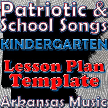 Preview of Kindergarten School and Patriotic Songs Lesson Plan Template Arkansas Music