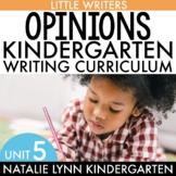 Opinion Writing and Persuasive Writing Unit Kindergarten Writing Curriculum