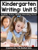 Kindergarten Writing Curriculum: Realistic Fiction