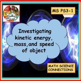 Kinetic energy, mass, and speed investigations NGSS MS PS3-1 CER 