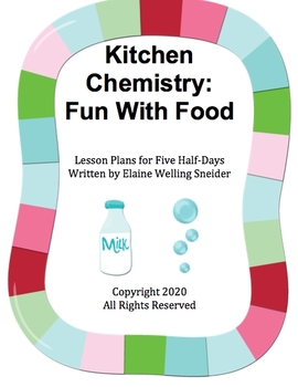 Preview of Kitchen Chemistry:  Fun With Food Five Half-Day Lesson Plans