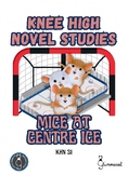 Knee High Novel Studies - Mice at Centre Ice (Estelle Salata)