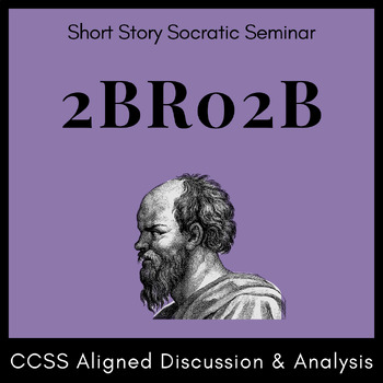 Preview of Kurt Vonnegut's "2BR02B" Socratic Seminar Activity: Handouts, Prompts, & Rubrics