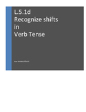 L.5.1.d Recognize and correct inappropriate shifts in verb tense