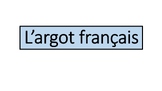 L'Argot- Slang- French Lesson