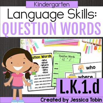 Preview of Question Words, WH Questions, Interrogatives Kindergarten Unit - L.K.1.d