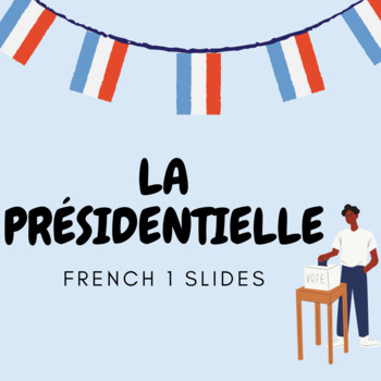 Preview of LA PRÉSIDENTIELLE - French Presidential Election Lesson Slides - French 1 level