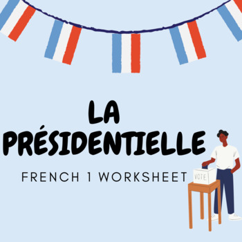Preview of LA PRÉSIDENTIELLE French Presidential Election Lesson Worksheet - French 1 level