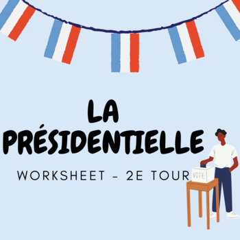 Preview of LA PRÉSIDENTIELLE WORKSHEET - 2e Tour - French Presidential Election- French 3/4