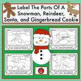 LABEL THE PARTS OF A SNOWMAN, REINDEER, SANTA, AND GINGERB