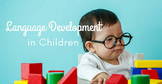 LANGUAGE DEVELOPMENT IN CHILDREN : A Practical Introduction