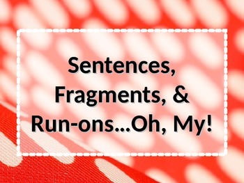 Preview of ELA SENTENCES, FRAGMENTS, & RUN-ONS PowerPoint PPT